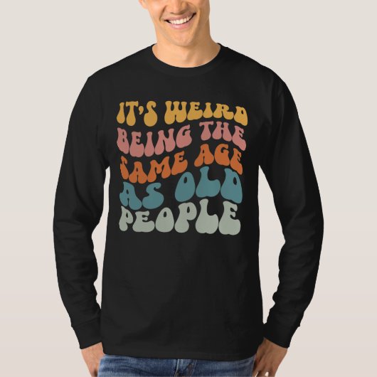 Het is vreemd om dezelfde leeftijd te hebben als o t-shirt (Voorkant)