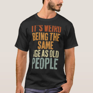 Het is vreemd om dezelfde leeftijd te hebben als o t-shirt