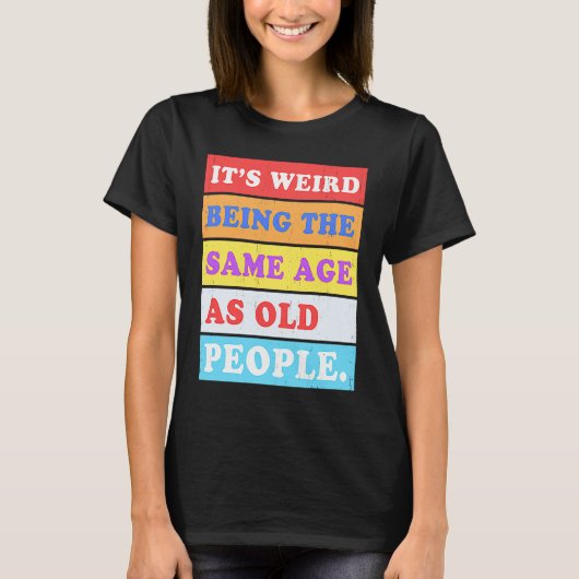 Het is vreemd om dezelfde leeftijd te hebben als o t-shirt (Voorkant)