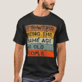 Het is vreemd om dezelfde leeftijd te hebben als o t-shirt (Voorkant)