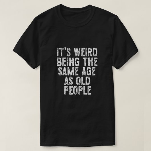 Het is vreemd om dezelfde leeftijd te hebben als o t-shirt (Design voorkant)