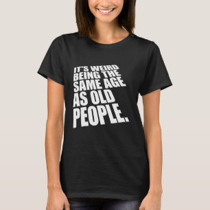 Het is vreemd om dezelfde leeftijd te hebben als o t-shirt
