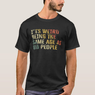 Het is vreemd om dezelfde leeftijd te hebben als o t-shirt