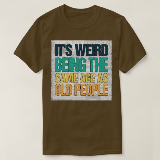 Het is vreemd om dezelfde leeftijd te hebben als o t-shirt (Design voorkant)