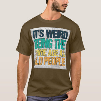 Het is vreemd om dezelfde leeftijd te hebben als o t-shirt