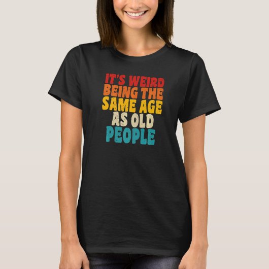 Het is vreemd om dezelfde leeftijd te hebben als o t-shirt (Voorkant)
