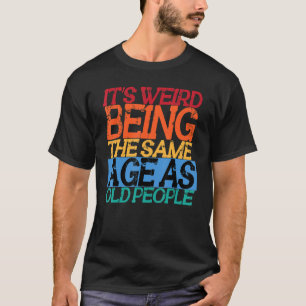 Het is vreemd om dezelfde leeftijd te hebben als o t-shirt