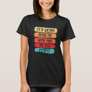 Het is vreemd om dezelfde leeftijd te hebben als o t-shirt