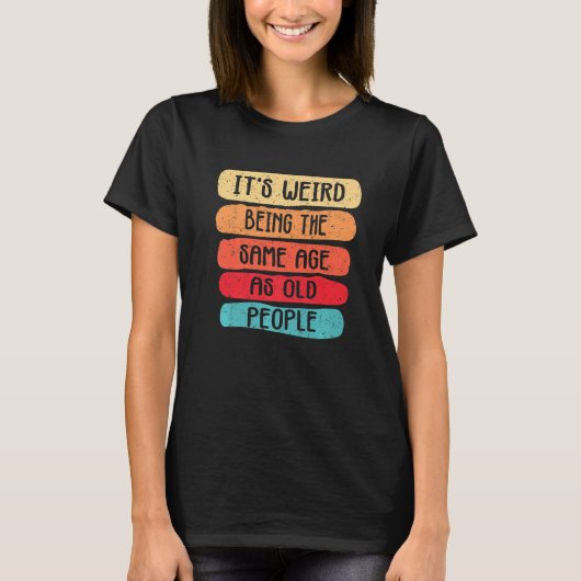 Het is vreemd om dezelfde leeftijd te hebben als o t-shirt (Voorkant)