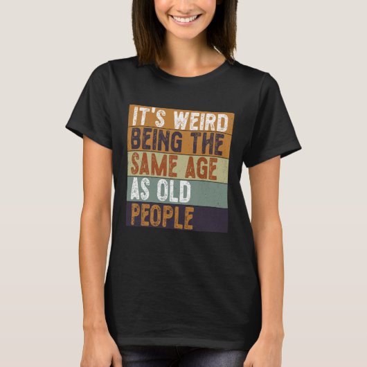 Het is vreemd om dezelfde leeftijd te hebben als o t-shirt (Voorkant)