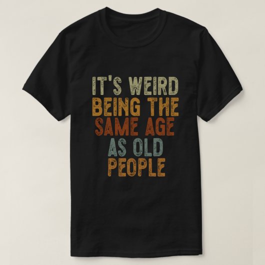 Het is vreemd om dezelfde leeftijd te hebben als o t-shirt (Design voorkant)
