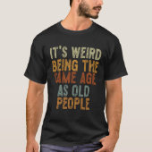 Het is vreemd om dezelfde leeftijd te hebben als o t-shirt (Voorkant)