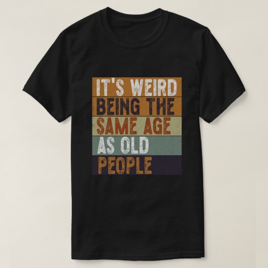 Het is vreemd om dezelfde leeftijd te hebben als o t-shirt (Design voorkant)