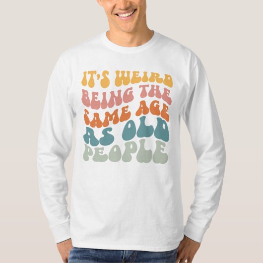 Het is vreemd om dezelfde leeftijd te hebben als o t-shirt (Voorkant)