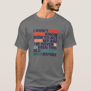 Het is vreemd om dezelfde leeftijd te hebben als o t-shirt
