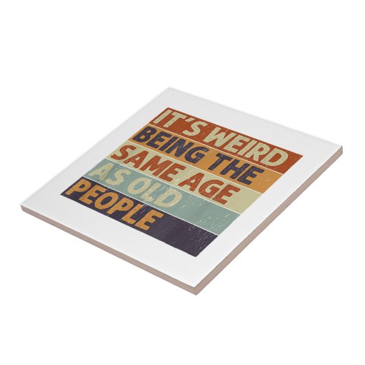 Het is vreemd om dezelfde leeftijd te hebben als o tegeltje (Zijkant)