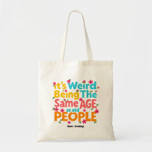 Het is vreemd om dezelfde leeftijd te hebben als o tote bag
