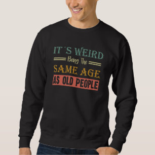 Het is vreemd om dezelfde leeftijd te hebben als o trui