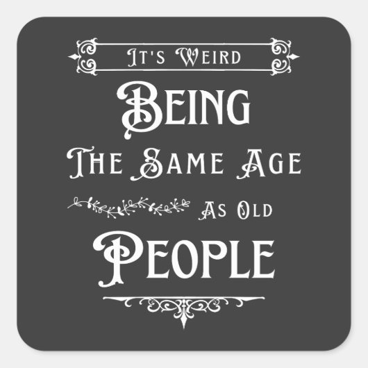 Het is vreemd om dezelfde leeftijd te hebben als o vierkante sticker (Voorkant)