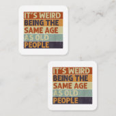 Het is vreemd om dezelfde leeftijd te hebben als o vierkante visitekaartje (Voorkant / Achterkant)