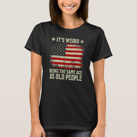 Het is vreemd om even oud te zijn als oude mensen t-shirt (Voorkant)