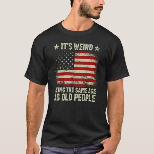 Het is vreemd om even oud te zijn als oude mensen t-shirt (Voorkant)