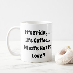 Het is vrijdag - Het is koffie - Wat is niet te ho Koffiemok