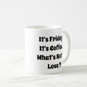 Het is vrijdag - Het is koffie - Wat is niet te ho Koffiemok (Voorkant rechts)