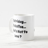 Het is vrijdag - Het is koffie - Wat is niet te ho Koffiemok (Voorkant links)