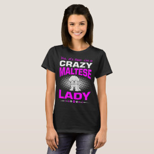 Het is waar dat ik een gekke Maltese hond-shirt be T-shirt