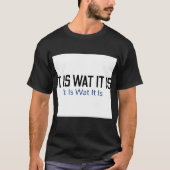 "Het is wat het is" draag T-shirt (Voorkant)