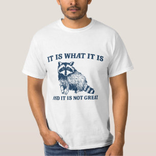Het Is Wat Het Is En Het Is Niet Geweldig Sarcasme T-shirt