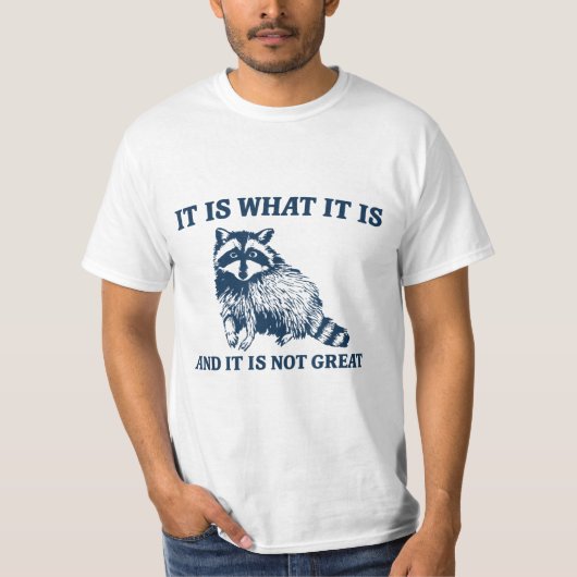 Het Is Wat Het Is En Het Is Niet Geweldig Sarcasme T-shirt (Voorkant)