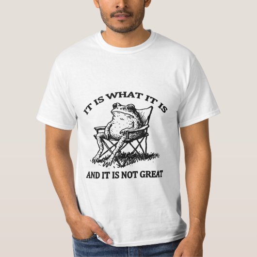 Het Is Wat Het Is En Het Is Niet Geweldig Sarcasti T-shirt (Voorkant)