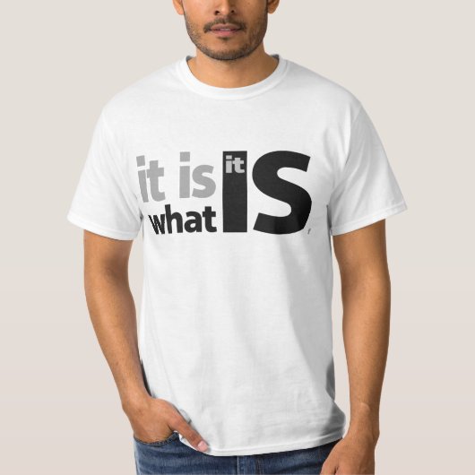 Het is wat het is. t-shirt (Voorkant)