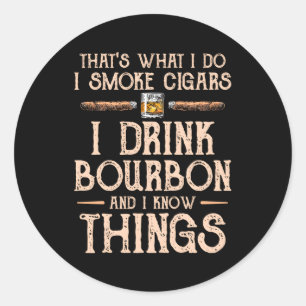 Het is wat ik doe Ik Drink Bourbon Ik rook Sigaren Ronde Sticker