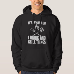 Het is wat ik doe met Drink Grill Dingen Funny BBQ Hoodie