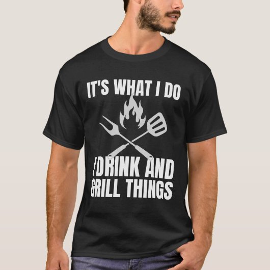 Het is wat ik doe met Drink Grill Dingen Funny BBQ T-shirt (Voorkant)
