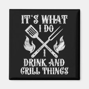 Het is wat ik doe met Drink Grill Dingen grappig B Magneet