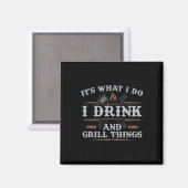 Het is wat ik doe met Drink Grill Dingen grappig B Magneet (Voorkant / Achterkant)