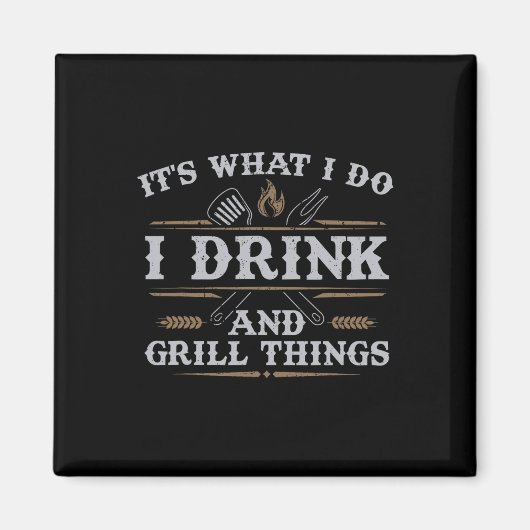 Het is wat ik doe met Drink Grill Dingen grappig B Magneet (Voorkant)