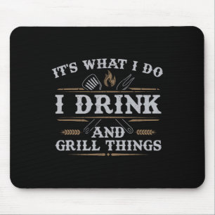Het is wat ik doe met Drink Grill Dingen grappig B Muismat