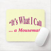 "Het is wat ik noem ..." Muismat (Met muis)