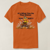 Het is wat je doet dat je je DIRTY maakt T-shirt (Design voorkant)