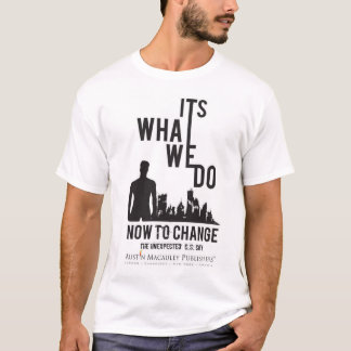 Het is wat we nu doen om te veranderen - het onver t-shirt