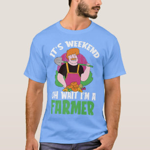 Het is Weekend Oh, wacht, ik ben een boer Boerderi T-shirt