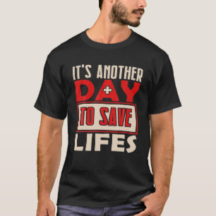 Het is weer een dag om levens te redden van medisc t-shirt