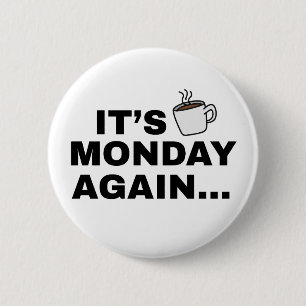 Het is weer maandag Tekstontwerp Ronde Button 5,7 Cm