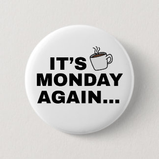 Het is weer maandag Tekstontwerp Ronde Button 5,7 Cm