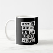 HET IS WEIRD HETZELFDE LEEFTIJD ALS OUDE MENSEN HU KOFFIEMOK (Links)